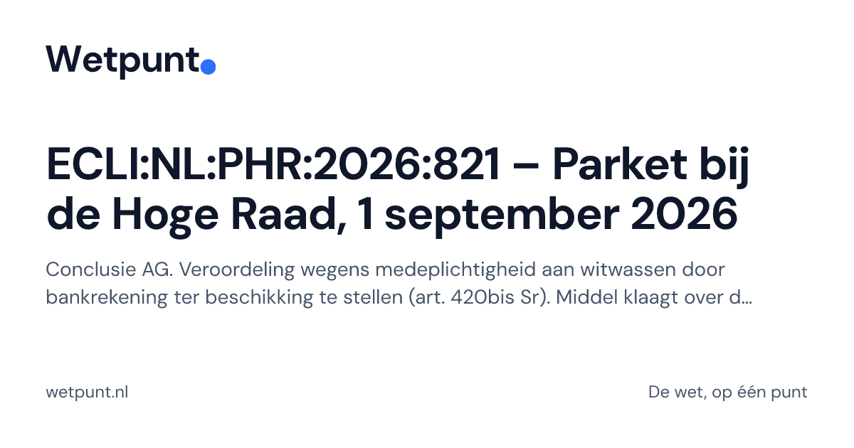 Ecli ECLI:NL:PHR:2026:821 – Parket bij de Hoge Raad, 1 september 2026 · Wetpunt