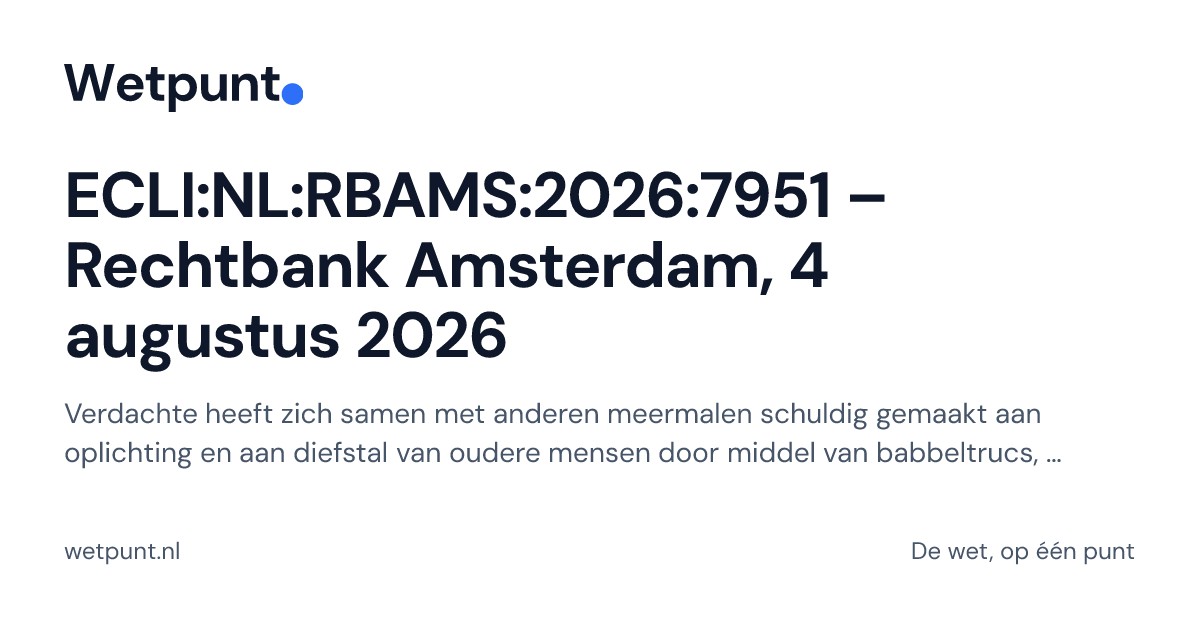 Ecli ECLI:NL:RBAMS:2026:7951 – Rechtbank Amsterdam, 4 augustus 2026 · Wetpunt